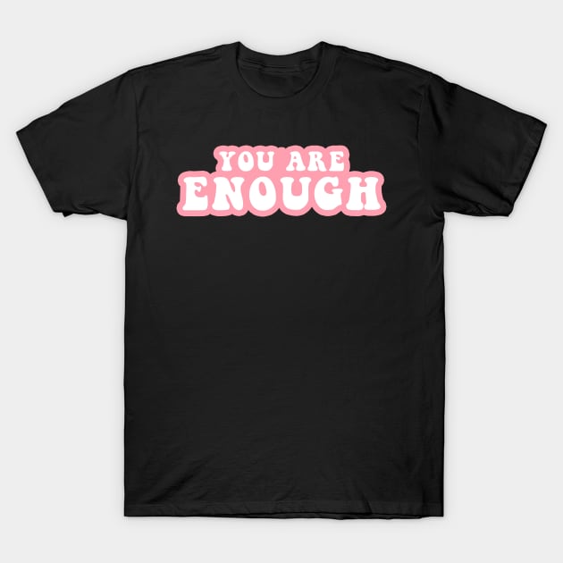 You Are Enough T-Shirt by CityNoir